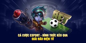 Cá cược Esport - Hình Thức Kèo Qua Giải Đấu Điện Tử 