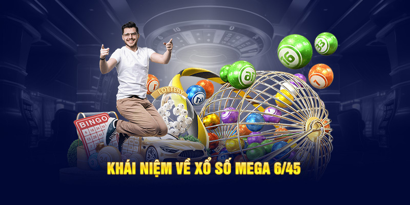 Khái niệm về xổ số Mega 6/45