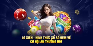 Lô Xiên - Hình Thức Xổ Số Đem Về Cơ Hội Ăn Thưởng Hot 