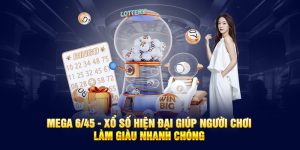 Mega 6/45 - Xổ Số Hiện Đại Giúp Làm Giàu Nhanh Chóng