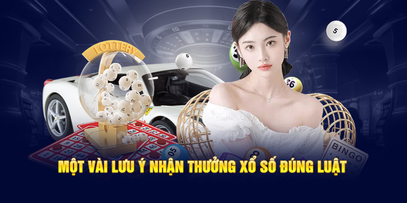 Một vài lưu ý nhận thưởng xổ số đúng luật