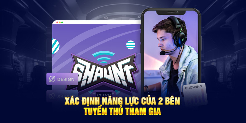 Xác định năng lực của 2 bên tuyển thủ tham gia 