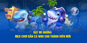 Bật Mí Những Mẹo Chơi Bắn Cá W88 Cho Thành Viên Mới