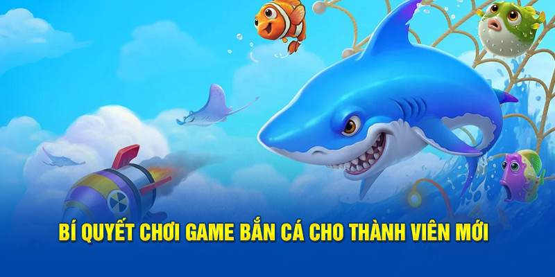 Bí quyết chơi game bắn cá cho thành viên mới