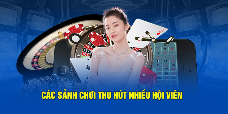 Các sảnh chơi thu hút nhiều hội viên