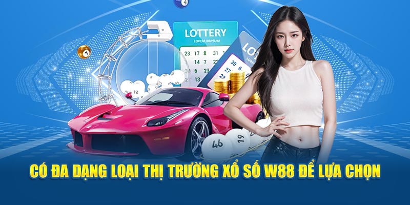 Có đa dạng loại thị trường xổ số W88 để lựa chọn