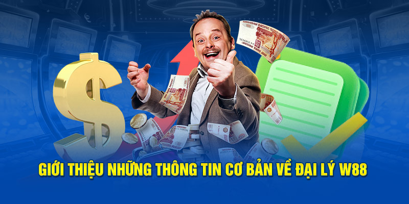 Giới thiệu những thông tin cơ bản về đại lý W88