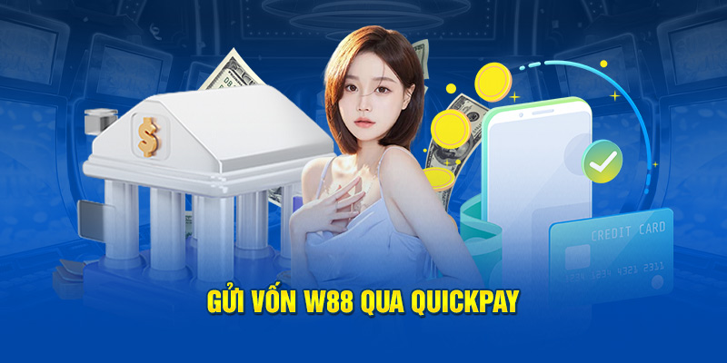 Gửi vốn W88 qua QuickPay