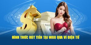 Rút Tiền W88 Chi Tiết Cùng Thời Gian Giao Dịch Nhanh Gọn