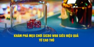 Khám Phá Mẹo Chơi Sicbo W88 Siêu Hiệu Quả Từ Cao Thủ