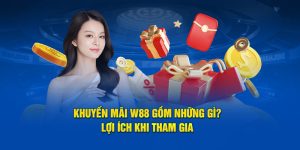 Khuyến Mãi W88 Gồm Những Gì? - Lợi Ích Khi Tham Gia