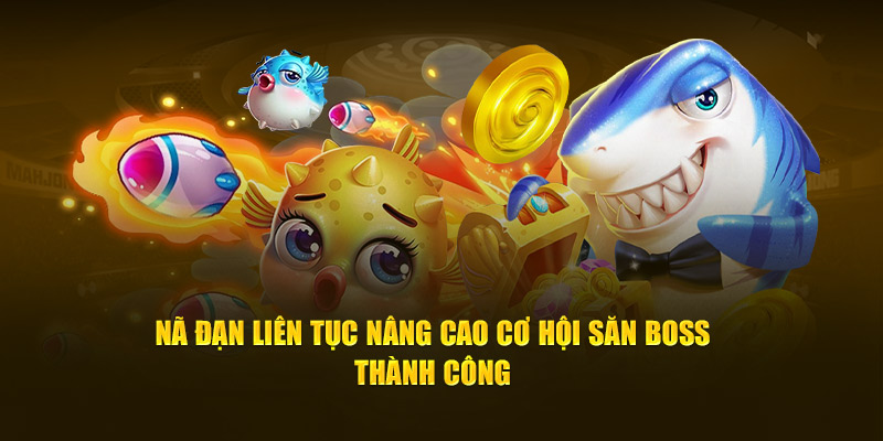 Nã đạn liên tục nâng cao cơ hội săn boss thành công 