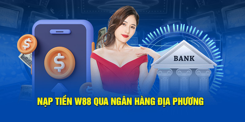 Nạp tiền W88 qua banking địa phương