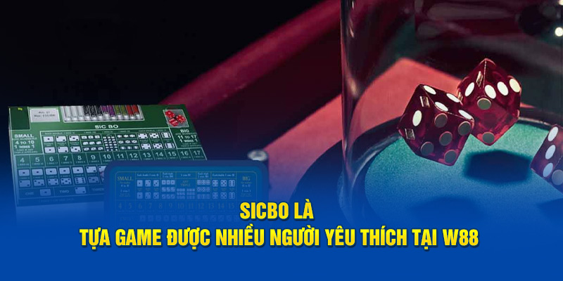 Sicbo là tựa game được nhiều người yêu thích tại W88