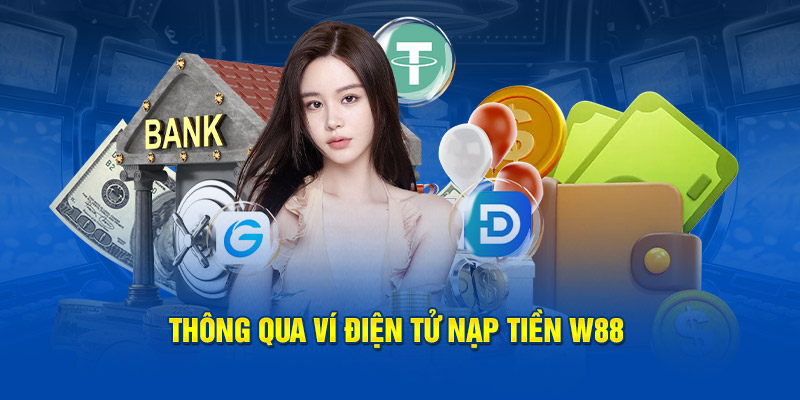 Thông qua ví điện từ nạp tiền W88