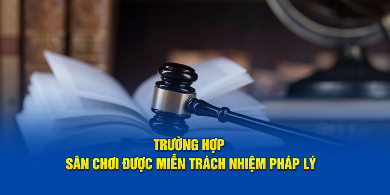 Sân chơi được miễn trách nhiệm pháp lý khi nào