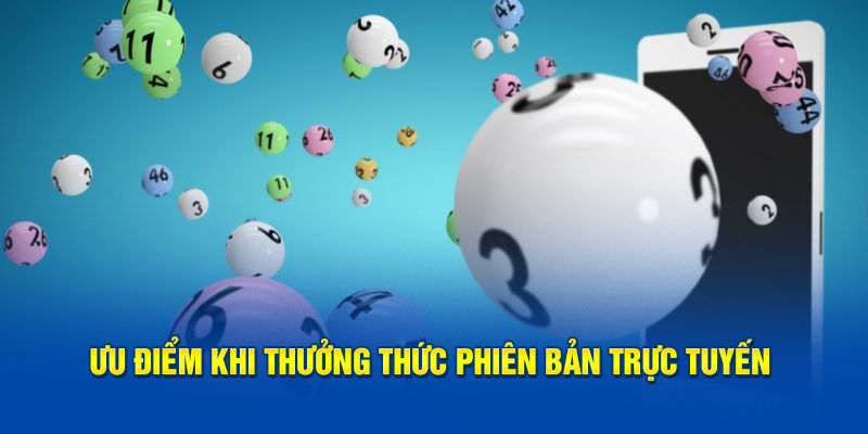 Ưu điểm khi thưởng thức phiên bản trực tuyến