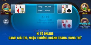 Xì Tố Online - Game Giải Trí, Nhận Thưởng Hoành Tráng, Đáng Thử